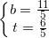 small left{begin{matrix} b=frac{11}{5}\t=frac{6}{5} end{matrix}right.