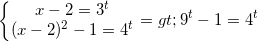 small left{begin{matrix} x-2=3^{t}\ (x-2)^{2}-1=4^{t} end{matrix}right.=>9^{t}-1=4^{t}