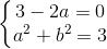 left{begin{matrix} 3-2a=0\a^{2}+b^{2}=3 end{matrix}right.