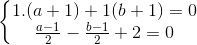 left{begin{matrix} 1.(a+1)+1(b+1)=0\frac{a-1}{2}-frac{b-1}{2}+2=0 end{matrix}right.