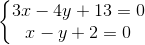 left{begin{matrix} 3x-4y+13=0\x-y+2=0 end{matrix}right.