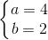 left{begin{matrix} a=4\b=2 end{matrix}right.