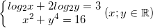 small left{begin{matrix} log_{2}x+2log_{2}y=3\x^{2} +y^{4}=16 end{matrix}right.(x;yin mathbb{R})