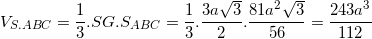 small V_{S.ABC}=frac{1}{3}.SG.S_{ABC}=frac{1}{3}.frac{3asqrt{3}}{2}.frac{81a^{2}sqrt{3}}{56}=frac{243a^{3}}{112}