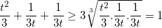 small frac{t^{2}}{3}+frac{1}{3t}+frac{1}{3t}geq 3sqrt[3]{frac{t^{2}}{3}.frac{1}{3t}.frac{1}{3t}}=1