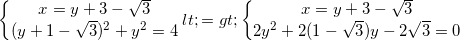 small left{begin{matrix} x=y+3-sqrt{3}\(y+1-sqrt{3})^{2} +y^{2}=4 end{matrix}right.<=>left{begin{matrix} x=y+3-sqrt{3}\ 2y^{2}+2(1-sqrt{3})y-2sqrt{3}=0 end{matrix}right.