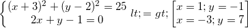 small left{begin{matrix} (x+3)^{2}+(y-2)^{2}=25\2x+y-1=0 end{matrix}right.<=>begin{bmatrix} x=1;y=-1\x=-3;y=7 end{bmatrix}