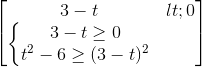 begin{bmatrix}3-t< 0\left{begin{matrix}3-tgeq 0\t^{2}-6geq (3-t)^{2}end{matrix}right.end{bmatrix}