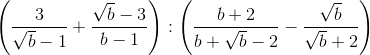 left ( frac{3}{sqrt{b}-1}+frac{sqrt{b}-3}{b-1} right ):left ( frac{b+2}{b+sqrt{b}-2}-frac{sqrt{b}}{sqrt{b}+2} right )