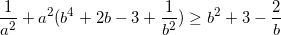 small frac{1}{a^{2}}+a^{2}(b^{4}+2b-3+frac{1}{b^{2}})geq b^{2}+3-frac{2}{b}