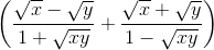 left ( frac{sqrt{x}-sqrt{y}}{1+sqrt{xy}}+frac{sqrt{x}+sqrt{y}}{1-sqrt{xy}} right )