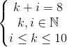 left{begin{matrix} k+i=8\ k,iin mathbb{N} \ ileq kleq 10 end{matrix}right.