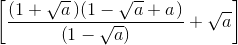 left [ frac{left ( 1+sqrt{a}left) ( 1-sqrt{a}+a right right )}{left ( 1-sqrt{a} right )}+sqrt{a} right ]