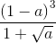 frac{left ( 1-a right )^{3}}{1+sqrt{a}}