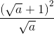 frac{left ( sqrt{a} +1right )^{2}}{sqrt{a}}