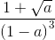 frac{1+sqrt{a}}{left (1-aright )^{3}}^{}