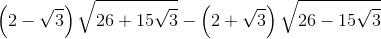 left ( 2-sqrt{3} right )sqrt{26+15sqrt{3}}-left ( 2+sqrt{3} right )sqrt{26-15sqrt{3}}