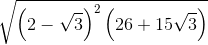 sqrt{left ( 2-sqrt{3} right )^{2}left ( 26+15sqrt{3} right )}