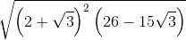 sqrt{left ( 2+sqrt{3} right )^{2}left ( 26-15sqrt{3} right )}