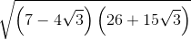 sqrt{left ( 7-4sqrt{3} right )left ( 26+15sqrt{3} right )}