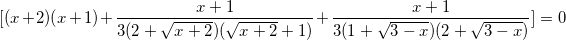 small [(x+2)(x+1)+frac{x+1}{3(2+sqrt{x+2})(sqrt{x+2}+1)}+frac{x+1}{3(1+sqrt{3-x})(2+sqrt{3-x})}]=0