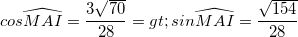 small coswidehat{MAI}=frac{3sqrt{70}}{28}=> sinwidehat{MAI}=frac{sqrt{154}}{28}