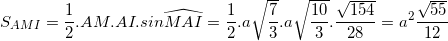 small S_{AMI}=frac{1}{2}.AM.AI.sinwidehat{MAI}=frac{1}{2}.asqrt{frac{7}{3}}.asqrt{frac{10}{3}}.frac{sqrt{154}}{28}=a^{2}frac{sqrt{55}}{12}