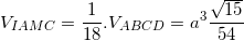 small V_{IAMC}=frac{1}{18}.V_{ABCD}=a^{3}frac{sqrt{15}}{54}