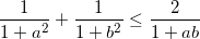 small frac{1}{1+a^{2}}+frac{1}{1+b^{2}}leq frac{2}{1+ab}