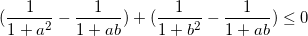 small (frac{1}{1+a^{2}}-frac{1}{1+ab})+(frac{1}{1+b^{2}}-frac{1}{1+ab})leq 0