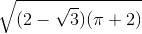 \sqrt{(2-\sqrt{3})(\pi +2)}