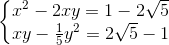 \left\{\begin{matrix} x^{2}-2xy=1-2\sqrt{5}\\ xy-\frac{1}{5}y^{2}=2\sqrt{5}-1 \end{matrix}\right.