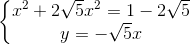 \left\{\begin{matrix} x^{2}+2\sqrt{5}x^{2}=1-2\sqrt{5}\\ y=-\sqrt{5}x \end{matrix}\right.