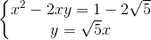 \left\{\begin{matrix} x^{2}-2xy=1-2\sqrt{5}\\ y=\sqrt{5}x \end{matrix}\right.