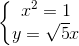 \left\{\begin{matrix} x^{2}=1\\ y=\sqrt{5}x \end{matrix}\right.