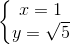 \left\{\begin{matrix} x=1\\y=\sqrt{5} \end{matrix}\right.