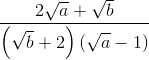 frac{2sqrt{a}+sqrt{b}}{left ( sqrt{b}+2 right ) left ( sqrt{a}-1 right )}