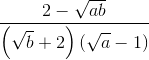 frac{2-sqrt{ab}}{left ( sqrt{b}+2 right ) left ( sqrt{a}-1 right )}