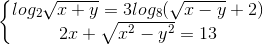 left{begin{matrix} log_{2}sqrt{x+y}=3log_{8}(sqrt{x-y}+2)\2x+sqrt{x^{2}-y^{2}}=13 end{matrix}right.