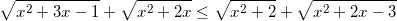 small sqrt{x^{2}+3x-1}+sqrt{x^{2}+2x}leq sqrt{x^{2}+2}+sqrt{x^{2}+2x-3}