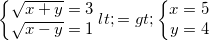 small left{begin{matrix} sqrt{x+y}=3\ sqrt{x-y}=1 end{matrix}right.<=>left{begin{matrix} x=5\ y=4 end{matrix}right.