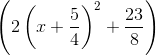 \left ( 2\left ( x+\frac{5}{4} \right )^{2} +\frac{23}{8}\right )