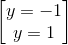 \begin{bmatrix} y=-1\\y=1 \end{bmatrix}