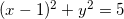 \small (x-1)^{2}+y^{2}=5