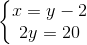 \left\{\begin{matrix} x=y-2\\ 2y=20 \end{matrix}\right.