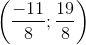 \left ( \frac{-11}{8};\frac{19}{8} \right )