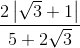 \frac{2\left | \sqrt{3} +1\right |}{5+2\sqrt{3}}