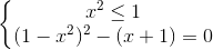 \left\{\begin{matrix} x^{2}\leq 1\\ (1-x^{2})^{2}- (x+1) =0 \end{matrix}\right.