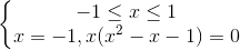 \left\{\begin{matrix} -1\leq x\leq 1\\ x=-1, x(x^{2}-x-1) =0\end{matrix}\right.