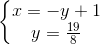 \left\{\begin{matrix} x=-y+1\\ y=\frac{19}{8} \end{matrix}\right.